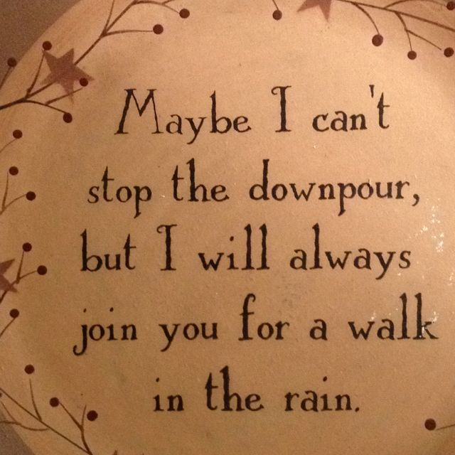 a ceramic plate with a poem written on the front saying maybe i can't stop the downpour, but i will always join you for a walk in the rain