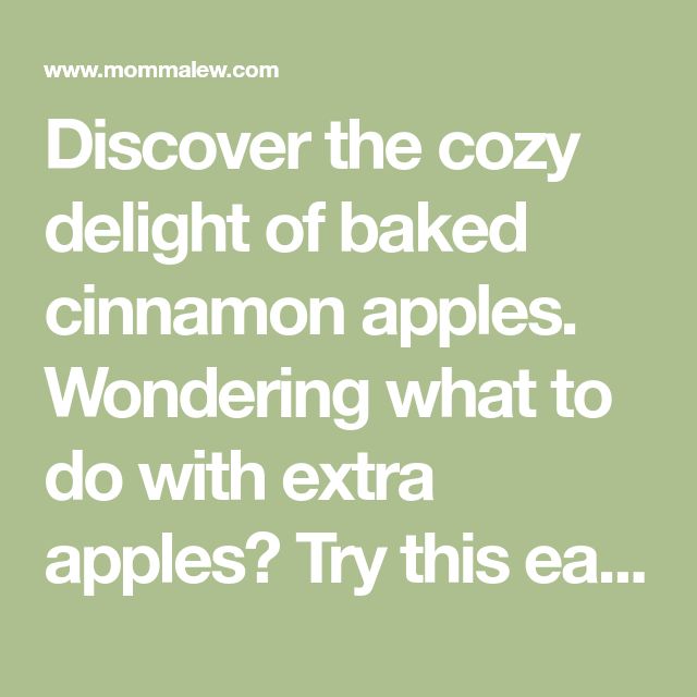 the text reads, discovering the cozy delight of baked cinnamon apples wondering what to do with extra apples? try this ea