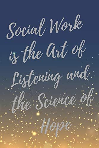 a quote that says social work is the art of listening and the science of hope