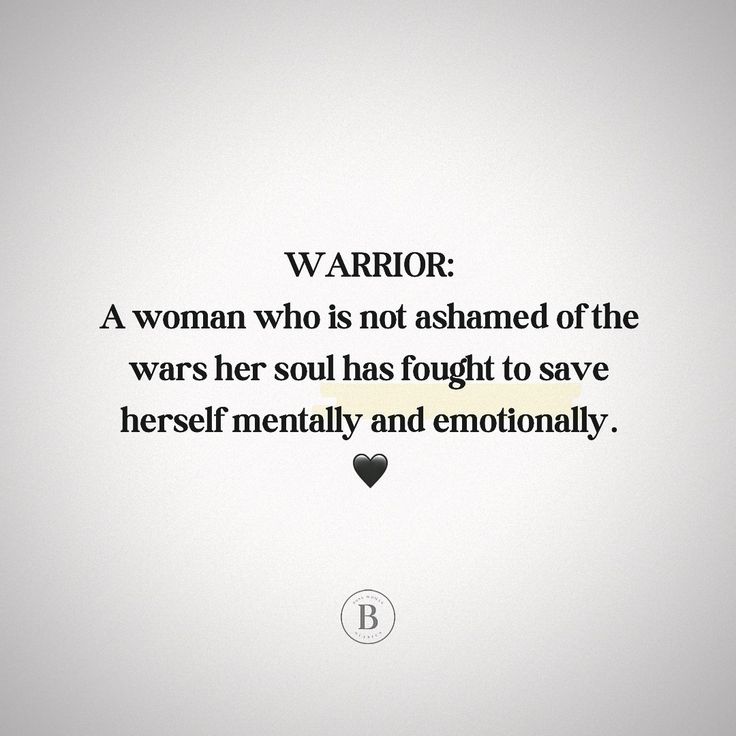 a woman who is not ashamed of the wars her soul has fought to save herself mentally and emotionally