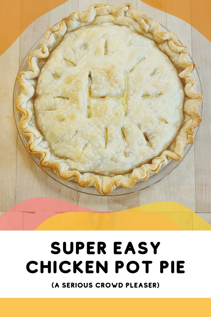 an easy chicken pot pie on a wooden table with the title super easy chicken pot pie