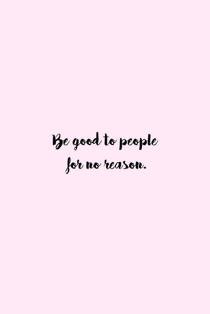 a pink background with the words be good to people for no reason