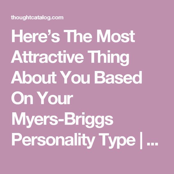 Here’s The Most Attractive Thing About You Based On Your Myers-Briggs Personality Type | Thought Catalog Mbti Facts, Intp Estp, Enfp Enfj, Entj Personality, Personality Psychology, Intj Intp, Myers Briggs Personality Types, Myers–briggs Type Indicator, Myers Briggs Personalities