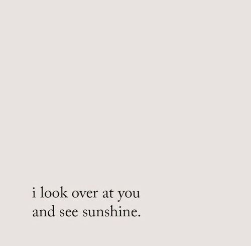 the words i look over at you and see sunshine