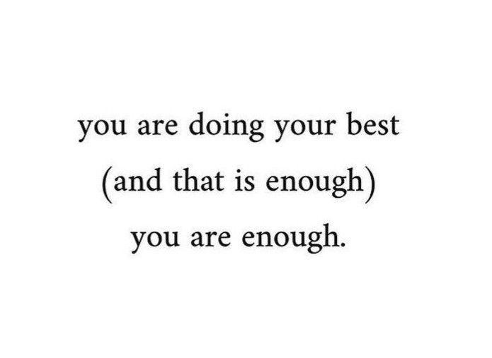 the words you are doing your best and that is enough you are enough