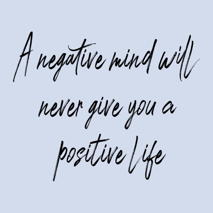 the words negative mind will never give you a positive life in black ink on a blue background