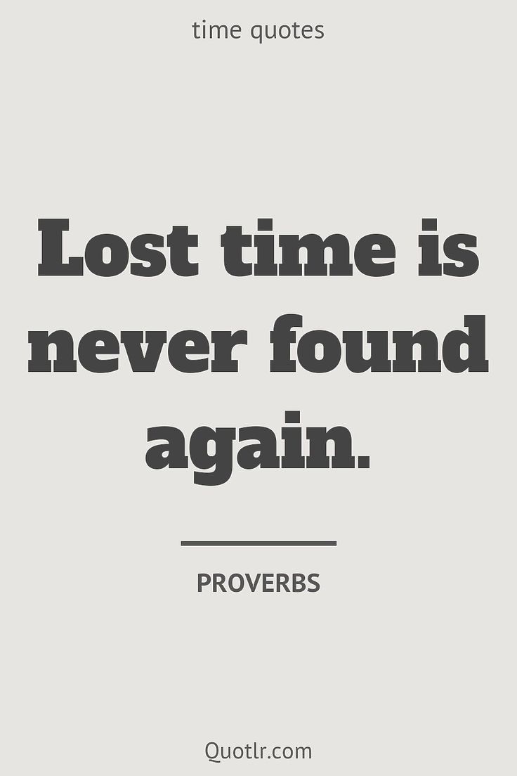 a quote that reads, lost time is never found again proves prove prove prove prove prove