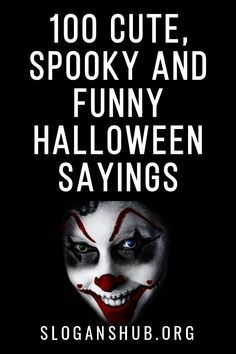 a creepy clown with the words, 100 cute spooky and funny halloween sayings