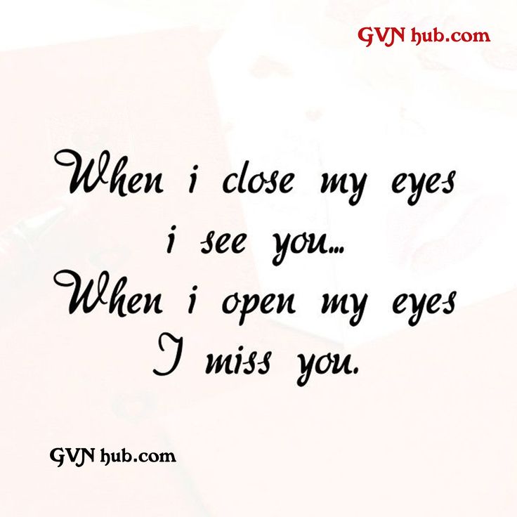 an image with the words when i close my eyes i see you when i open my eyes i miss you