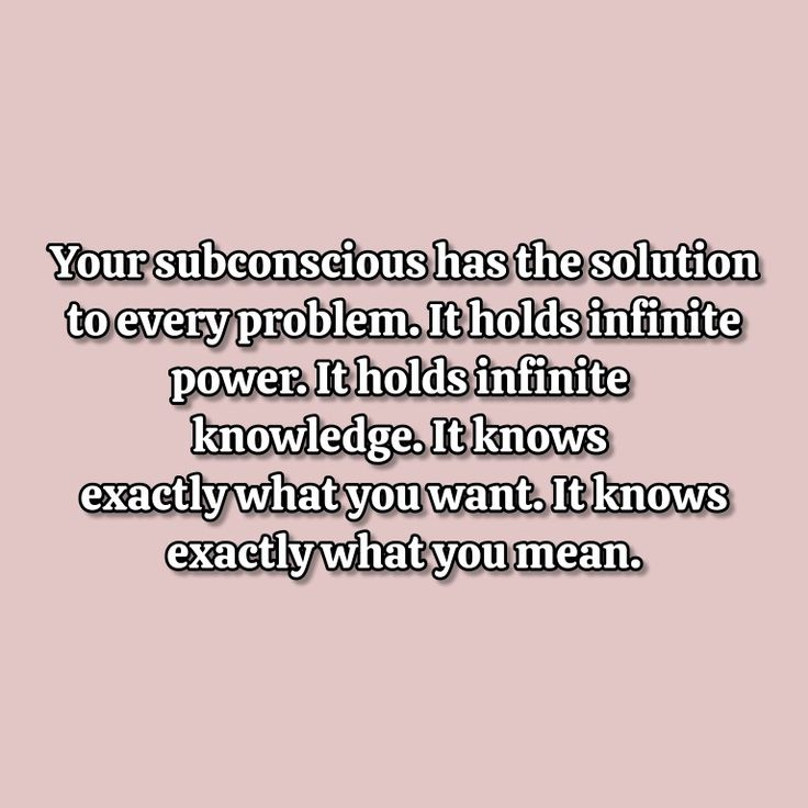 a quote that says, your unconscious has the solution to every problem it holds infinite power