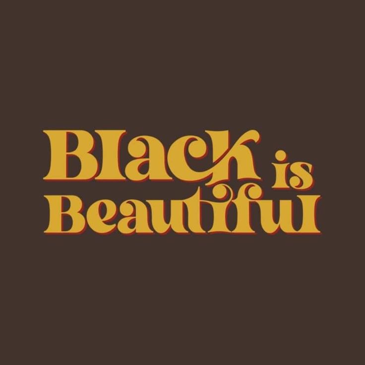 the words black is beautiful on a brown background