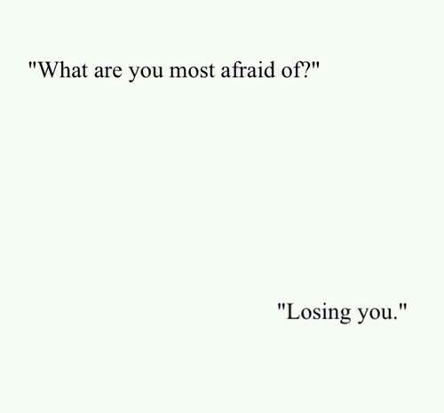 a white background with the words, what are you most afraid of? losing you