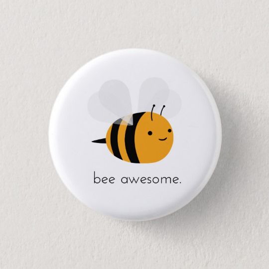 a button that says bee awesome with a cartoon image of a bee on it's back