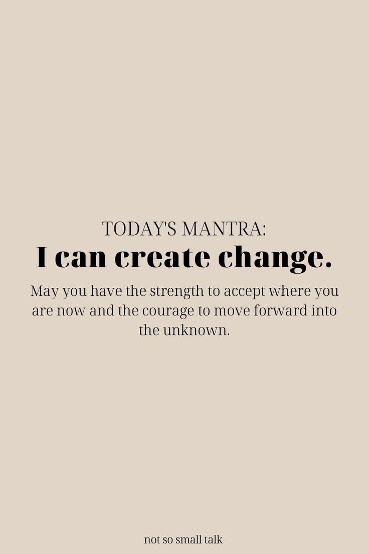 the quote today's mantra i can create change