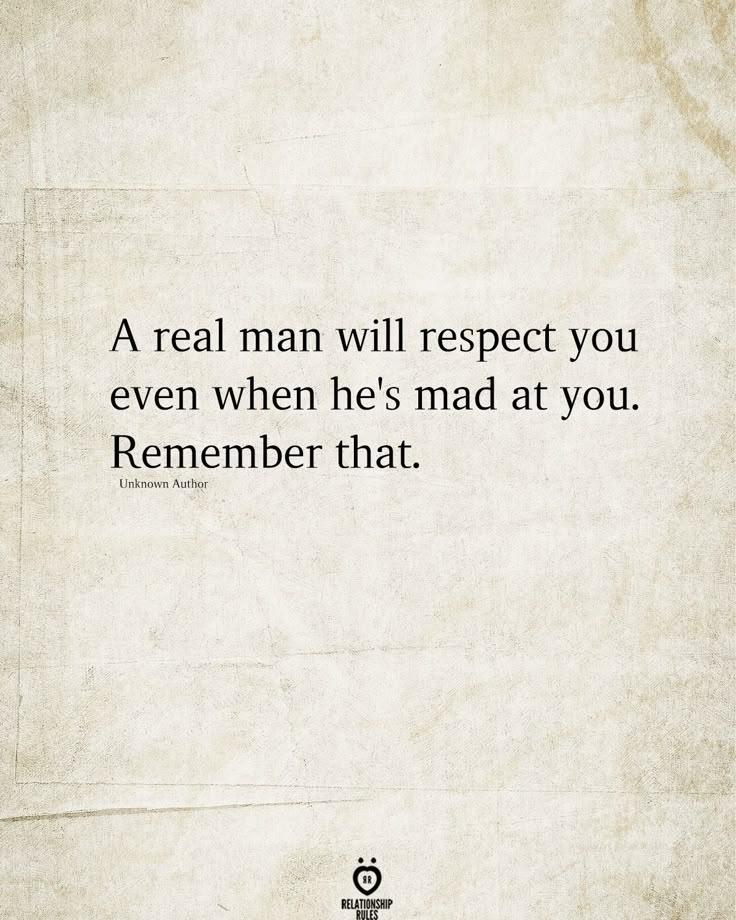 an old paper with the words, a real man will respect you even when he's mad at you