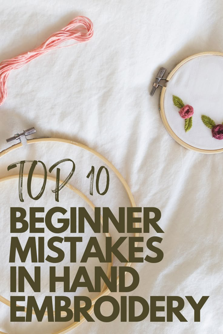 an embroidery project with the words top 10 beginner mistakes in hand embroidery