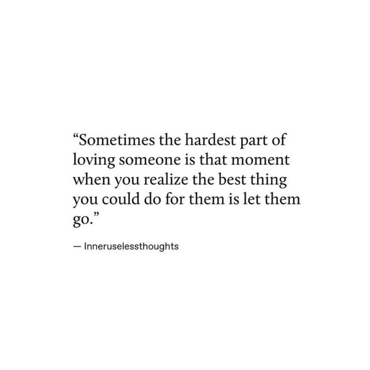 a quote on love that says sometimes the hardest part of loving someone is that moment when you relize the best thing you could do for them let them go