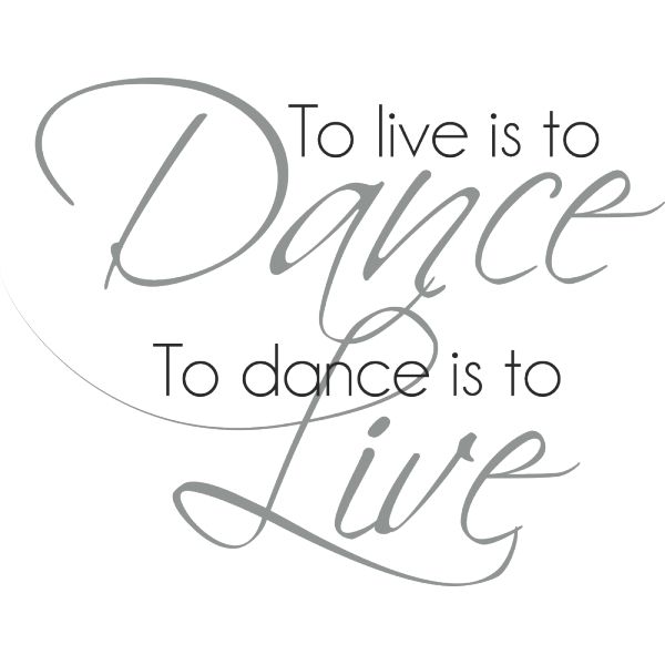 the words to live is to dance to life on a white background with black lettering