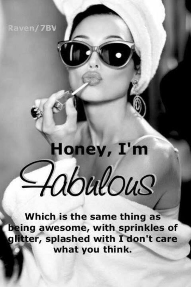 Honey, I'm Fabulous! Which is the same thing as being awesome, with sprinkles of glitter, splashed with I don't care what you think. Fabulous Quotes, Im Fabulous, Independent Women Quotes, Girly Quotes, Independent Women, Fashion Quotes, Bob Marley, Woman Quotes, Great Quotes