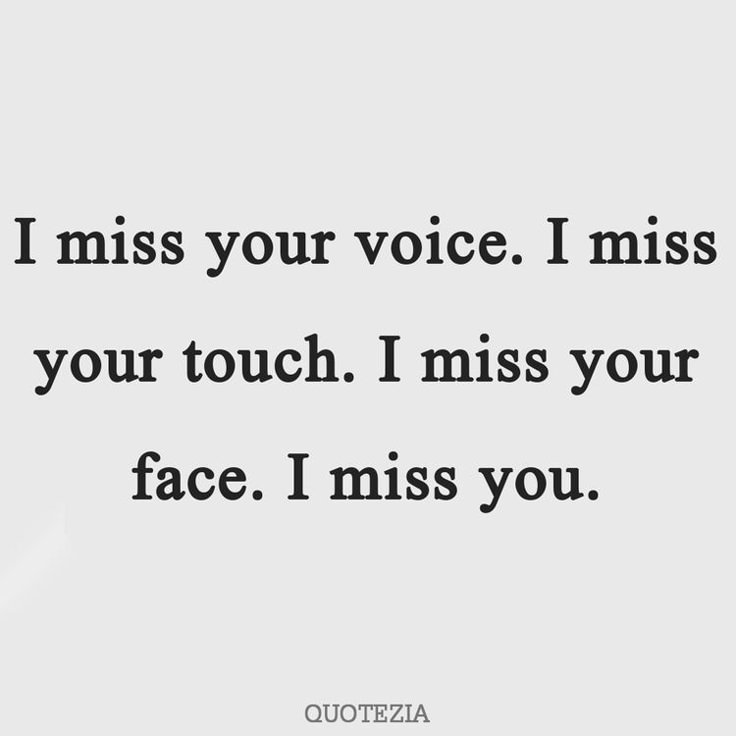 a quote that reads i miss your voice i miss your touch i miss your face i miss you