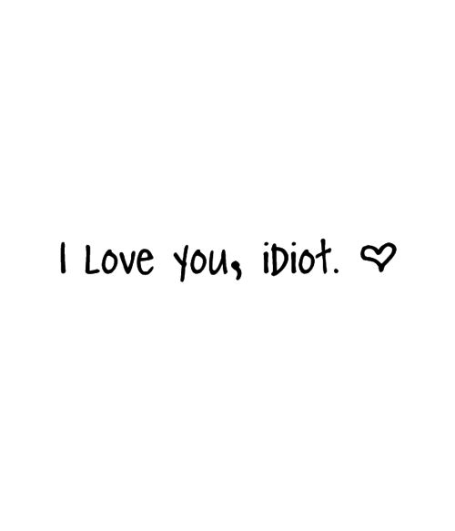 I Love You Idiot Pictures, Photos, and Images for Facebook, Tumblr, Pinterest, and Twitter Insta Quotes, Best Friend Quotes, Romantic Love Quotes, Crush Quotes, Romantic Love, Love Images, About Love, Quote Aesthetic, Music Quotes