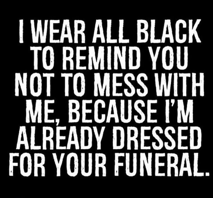 a black and white poster with the words i wear all black to remind you not to mess