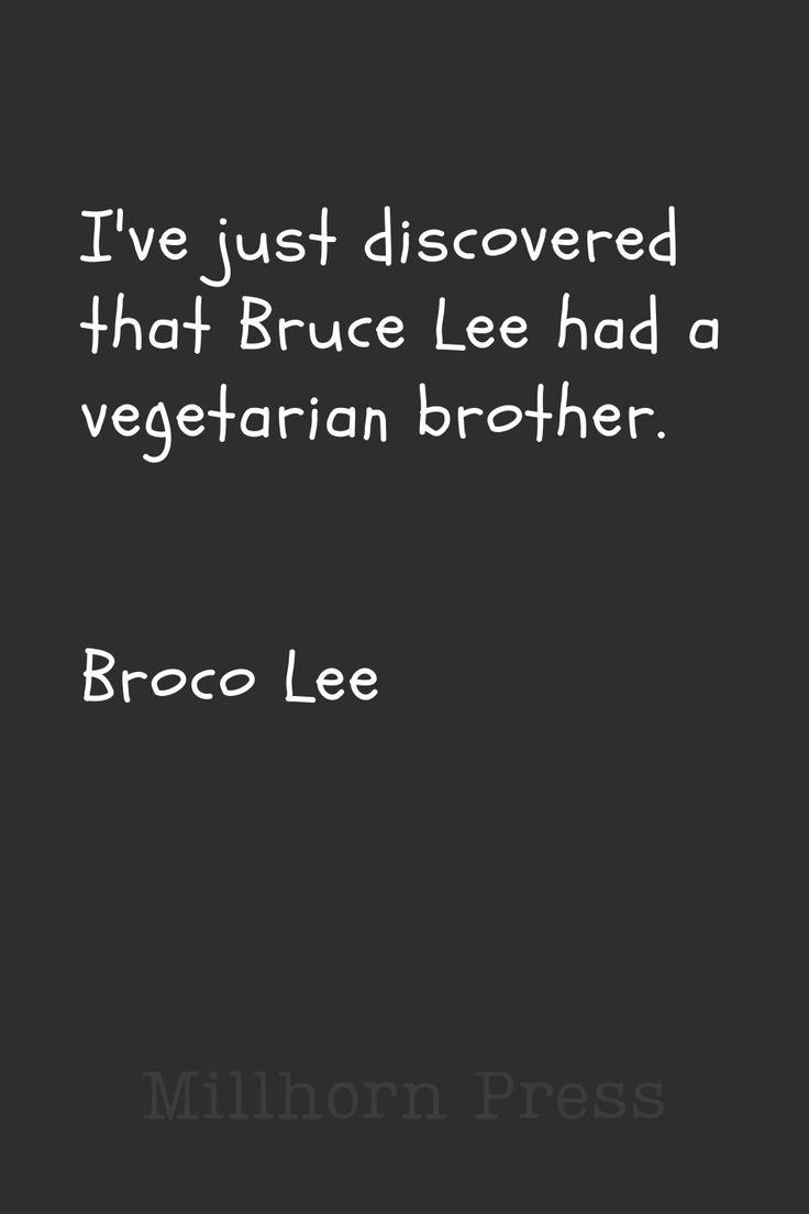 a black and white photo with the quote i've just discovered that bruce lee had a vegetarian brother