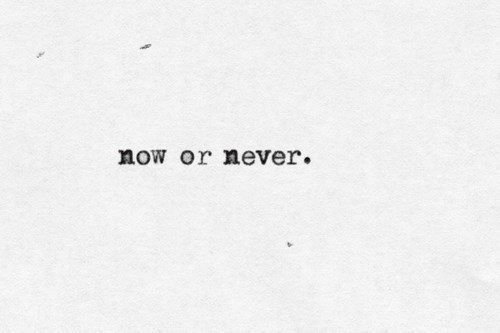 the words now or never written in black ink