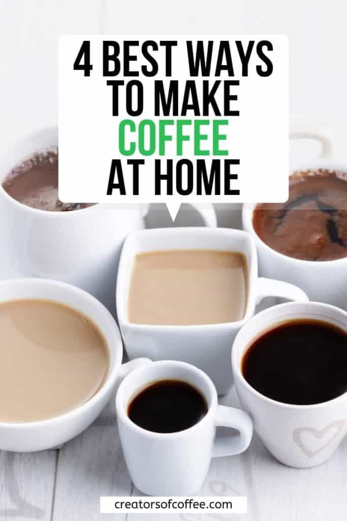 four cups of coffee with the words 4 best ways to make coffee at home