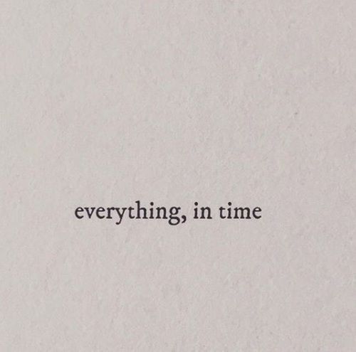 the words everything in time written on top of a piece of white paper with black ink