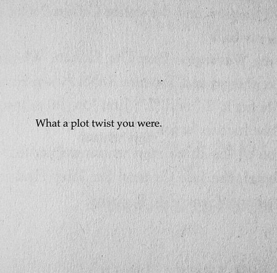 a piece of paper with the words what a plot twist you were