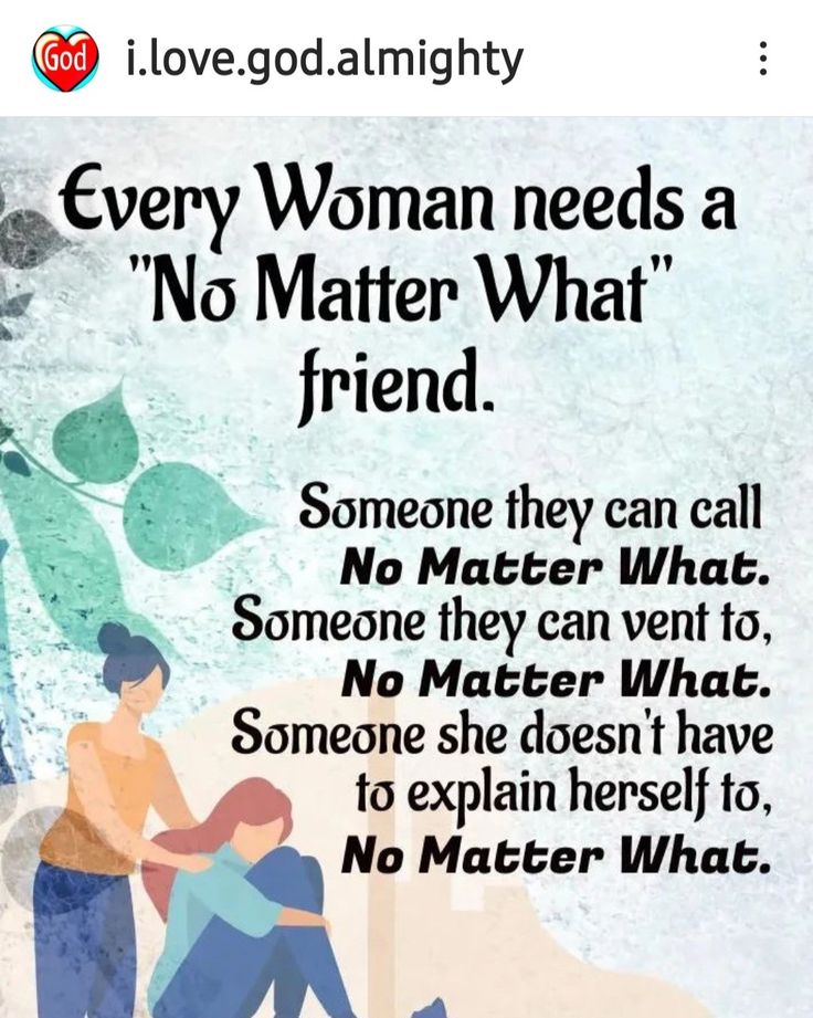 a poster with the words every woman needs a no matter what friend