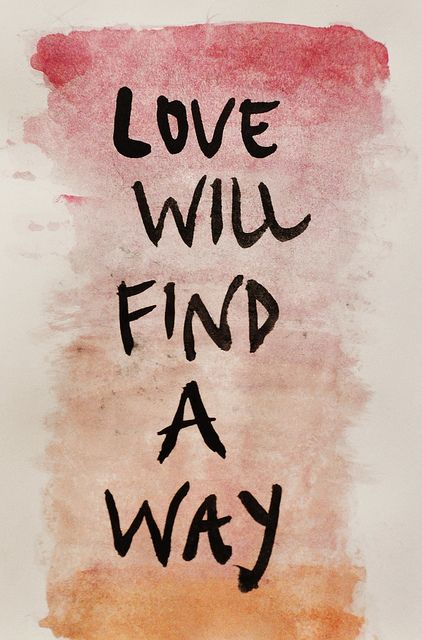 the words love will find a way painted on a piece of paper