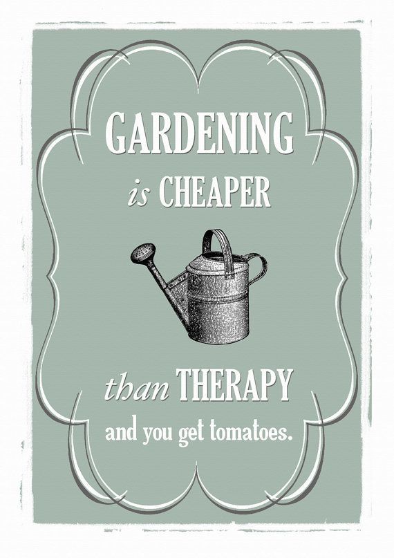 a framed poster with the words gardening is cheaper than therapy and you get tomatoes