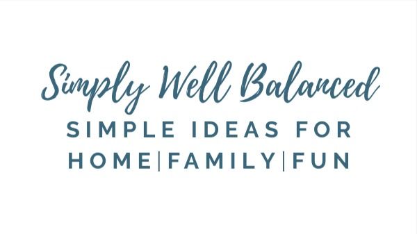 Simply Well Balanced | Homemaking, Family Activities & Parenting