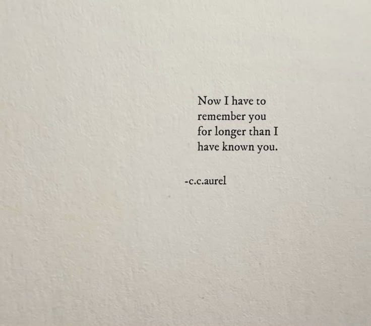 an old typewriter with the words now i have to remember you for longer than i have known you