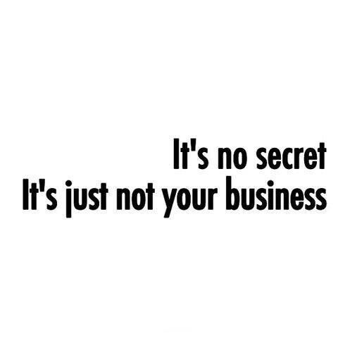 the words it's no secret it's just not your business