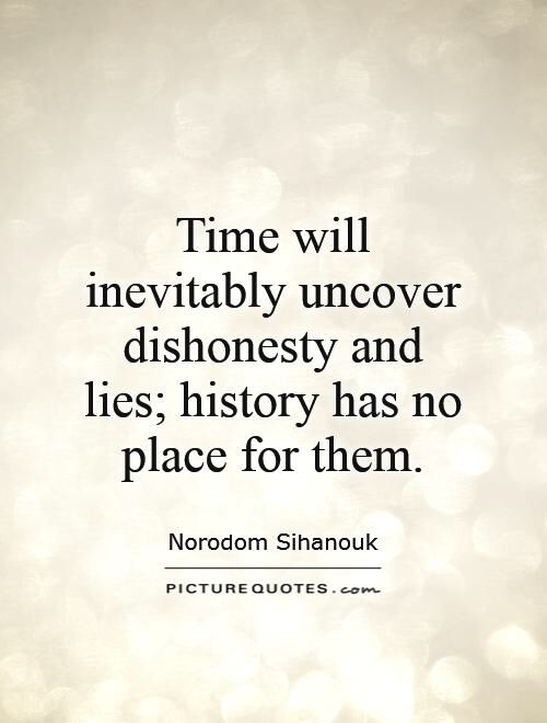 a quote that reads time will never uncover dishonesy and lies history has no place for them