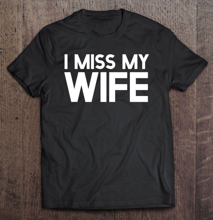 i miss my wife t - shirt on a wooden floor with the words, i miss my