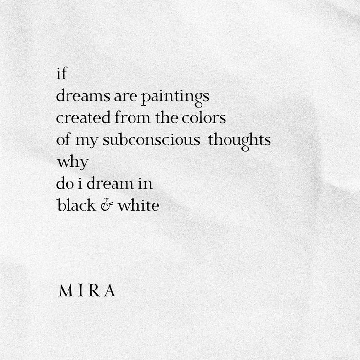 if dreams are paintings created from the colors of my subconscious thoughts, why do i dream in black and white?   -by Mira Black And White Poetry Aesthetic, Extended Metaphor Poems, Poetry Metaphors, Poetic Metaphors, Metaphors Quotes, Metaphor Poetry, Metaphor Poem, Freeverse Poem, Love Metaphors