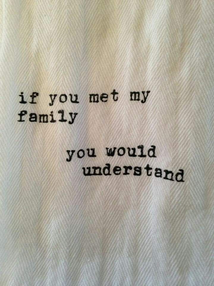 an embroidered piece with the words if you met my family, you would understand it