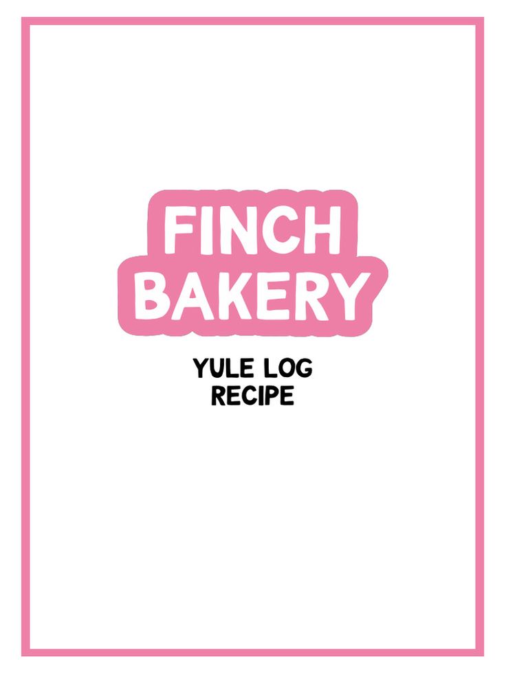 a pink frame with the words, finch bakery yule log recipe written in it