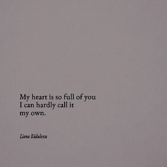 an image of a quote written in black on a piece of paper with the words, my heart is so full of you i can hardly call it my own