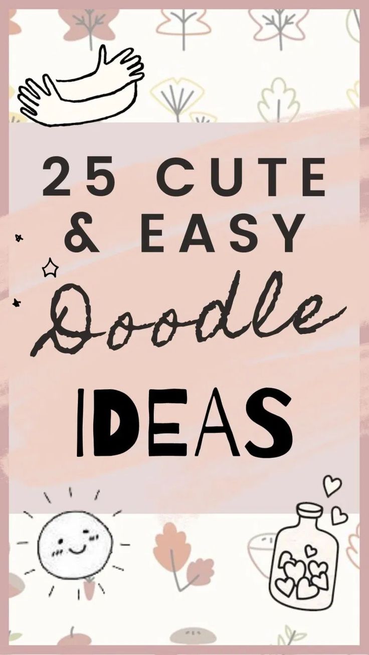 the words 25 cute and easy doodle ideas are shown in black, white, and pink