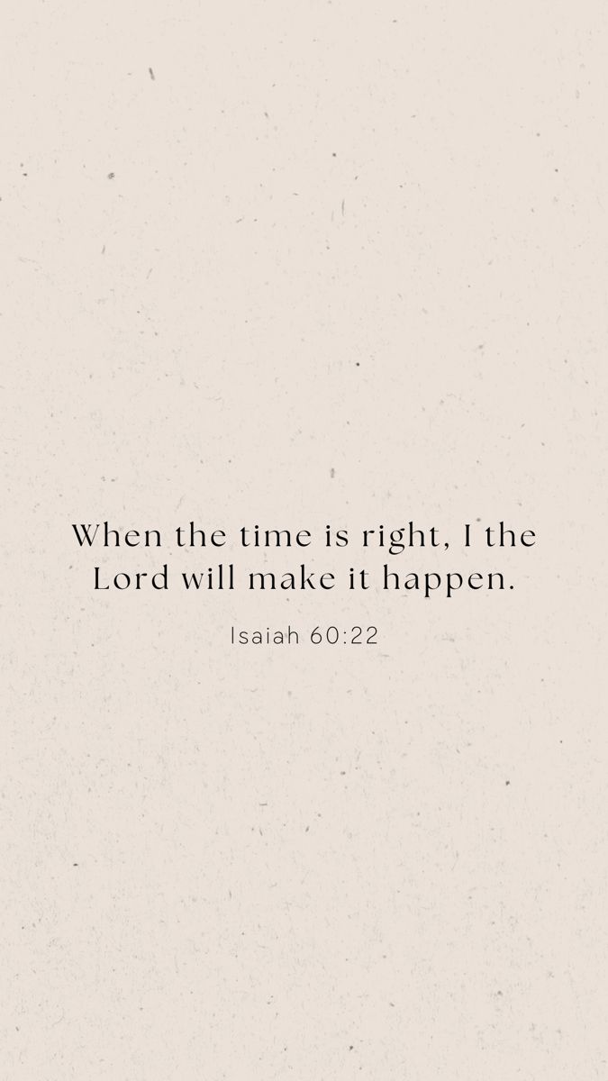 a white background with the words, when the time is right, i the lord will make it happen