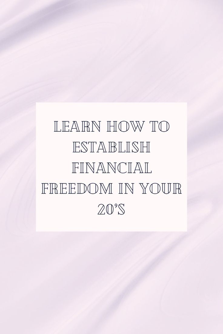 the words learn how to esttablish financial freedom in your 20s's