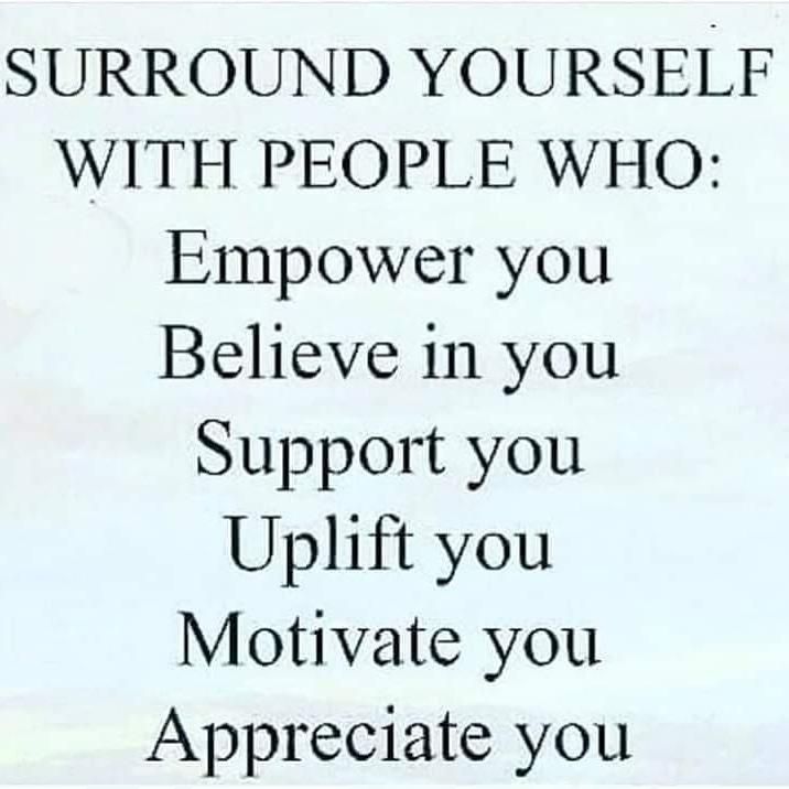 a sign that says surround yourself with people who empower you believe in you support you uplift you motivate you appreciate you appreciate you appreciate you