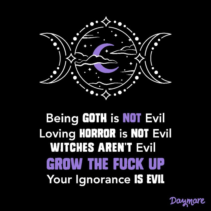 an image with the quote being goth is not evil loving horror is not evil witches aren't evil grow the fock up your ignorance is evil