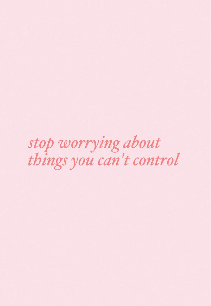 a pink background with the words, stop worrying about things you can't control