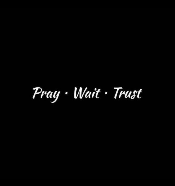 the words pray wait trust on a black background